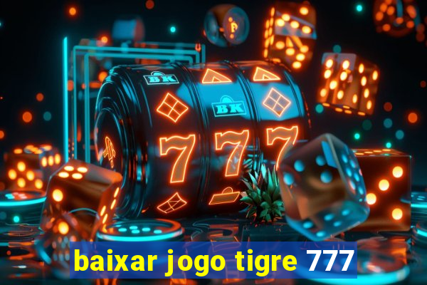 baixar jogo tigre 777